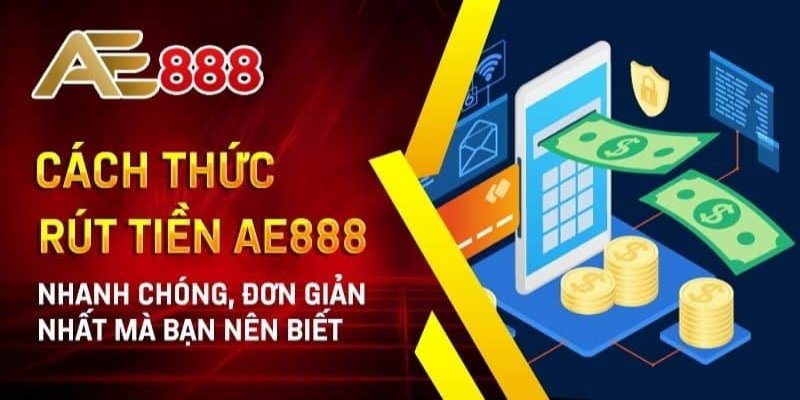 Giới thiệu một cách ngắn gọn về việc rút tiền AE888