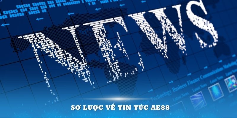 Sơ lược về tin tức AE888